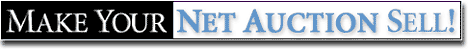 Make Your Net Auction Sell! Have an idea for selling your products or services on an auction site? Click here to learn more...